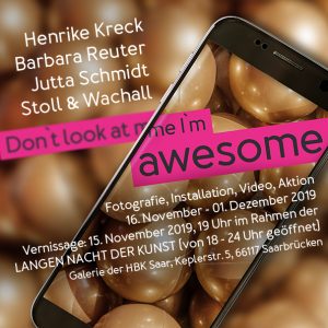 Henrike Kreck - Medienkunst & Fotokunst: Don`t look at me I`m awesome, Galerie HBKsaar